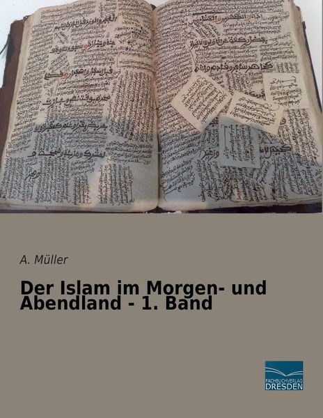 Der Islam im Morgen- und Abendland - 1. Band, Taschenbuch von A. Müller, Fachbuchverlag Dresden, 9783956925184
