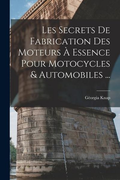Produktbild: Les Secrets De Fabrication Des Moteurs &Agrave; Essence Pour Motocycles & Automobiles ...