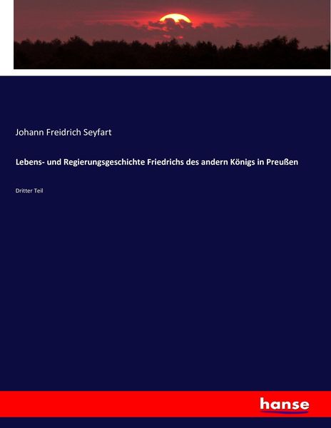 Lebens- und Regierungsgeschichte Friedrichs des andern Königs in Preußen, Taschenbuch von Johann Freidrich Seyfart, Hansebooks, 9783743491847