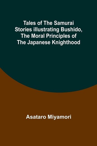 Produktbild: Tales of the Samurai Stories Illustrating Bushido, the Moral Principles of the Japanese Knighthood