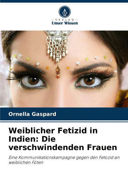 Weiblicher Fetizid in Indien: Die verschwindenden Frauen, Taschenbuch von Ornella Gaspard, Verlag Unser Wissen, 9786208112714