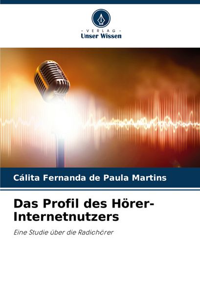Das Profil des Hörer-Internetnutzers, Taschenbuch von Cálita Fernanda de Paula Martins, Verlag Unser Wissen, 9786207252251