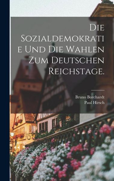 Produktbild: Die Sozialdemokratie und die Wahlen zum deutschen Reichstage.