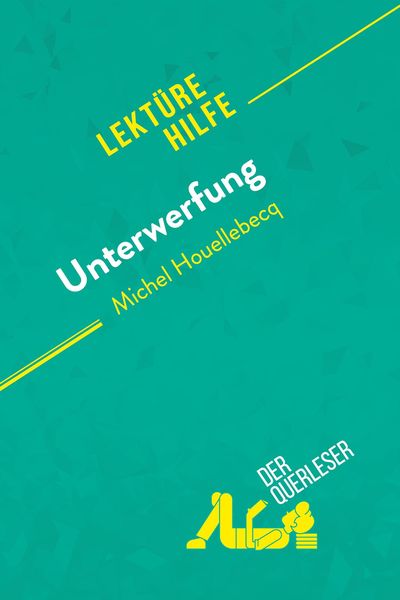 Unterwerfung von Michel Houellebecq (Lektürehilfe), Taschenbuch von Chloé De Smet , Lucile Lhoste, DerQuerleser.de, 9782808010085