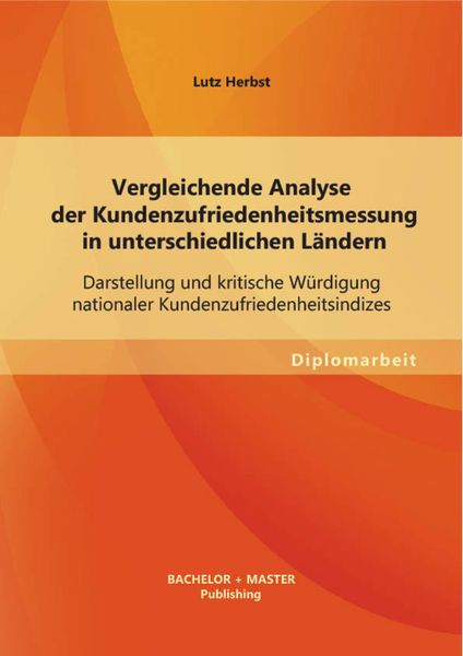 Produktbild: Vergleichende Analyse der Kundenzufriedenheitsmessung in unterschiedlichen L&auml;ndern: Darstellung und kritische W&uuml;rdigung nationaler Kundenzufriedenheit