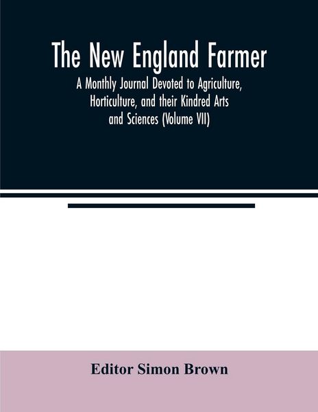 Produktbild: The New England farmer; A Monthly Journal Devoted to Agriculture, Horticulture, and their Kindred Arts and Sciences (Volume VII)