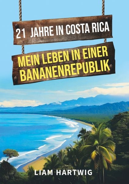 Produktbild: 21 Jahre in Costa Rica - Mein Leben in einer Bananenrepublik