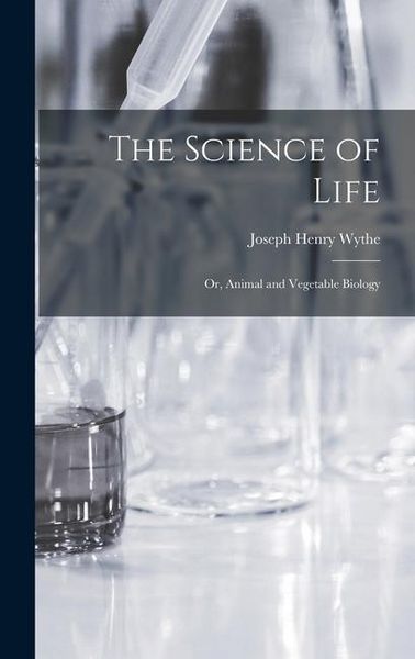 Produktbild: The Science of Life; Or, Animal and Vegetable Biology