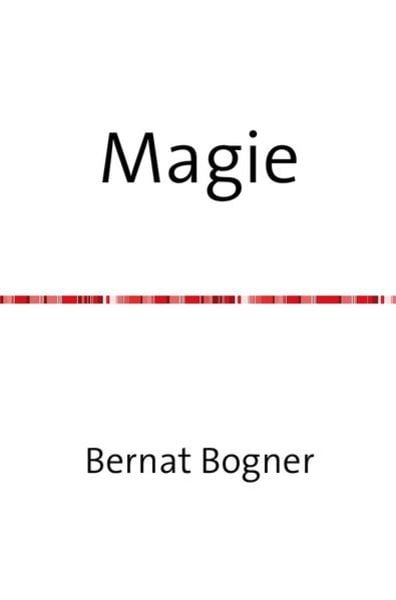 Magie, Taschenbuch von Bernat Bogner, Epubli, 9783741820397