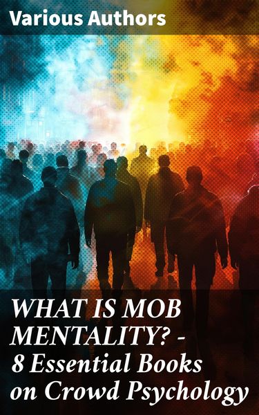 Produktbild: WHAT IS MOB MENTALITY? - 8 Essential Books on Crowd Psychology