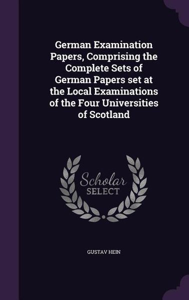 Produktbild: German Examination Papers, Comprising the Complete Sets of German Papers set at the Local Examinations of the Four Universities of Scotland