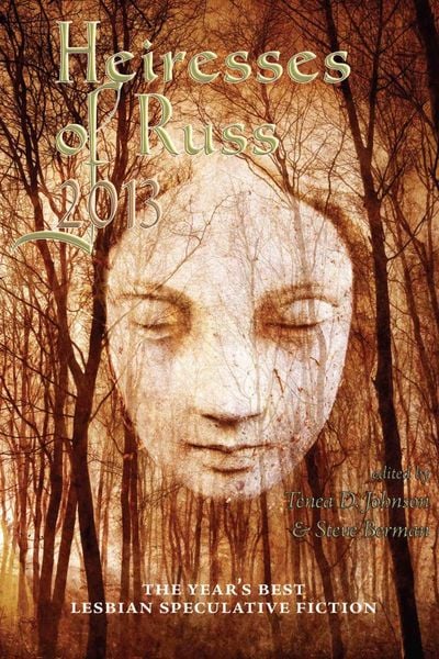 Produktbild: Heiresses of Russ 2013: The Year's Best Lesbian Speculative Fiction (Heiresses of Russ: The Year's Best Lesbian Speculative Fiction, #3)