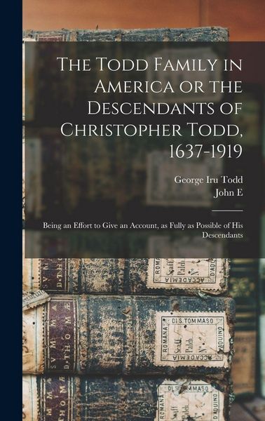 Produktbild: The Todd Family in America or the Descendants of Christopher Todd, 1637-1919
