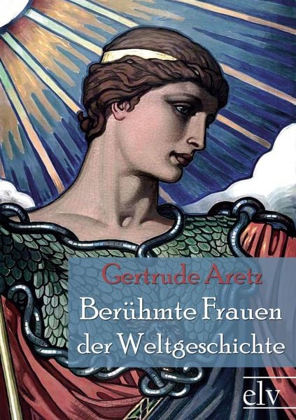 Ber¿hmte Frauen der Weltgeschichte, Taschenbuch von Gertrude Aretz, Europäischer Literaturverlag, 978-3-86267-185-4