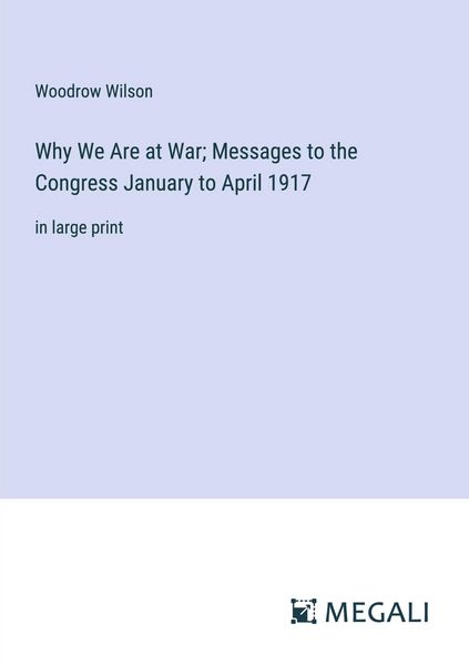Produktbild: Why We Are at War; Messages to the Congress January to April 1917