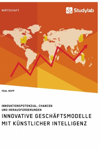 Produktbild: Innovative Gesch&auml;ftsmodelle mit k&uuml;nstlicher Intelligenz. Innovationspotenzial, Chancen und Herausforderungen