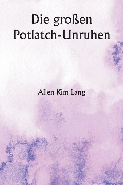 Produktbild: Lang, A: Die gro&szlig;en Potlatch-Unruhen