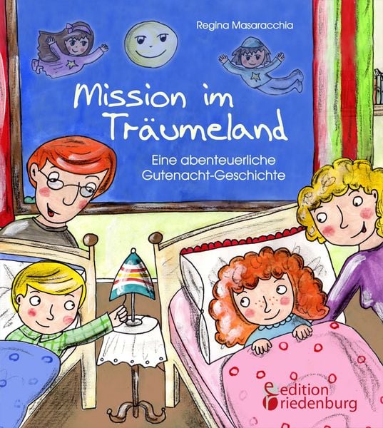 Mission im Träumeland - Eine abenteuerliche Gutenacht-Geschichte für Kinder ab 5, Taschenbuch von Regina Masaracchia, Edition riedenburg e.U.,