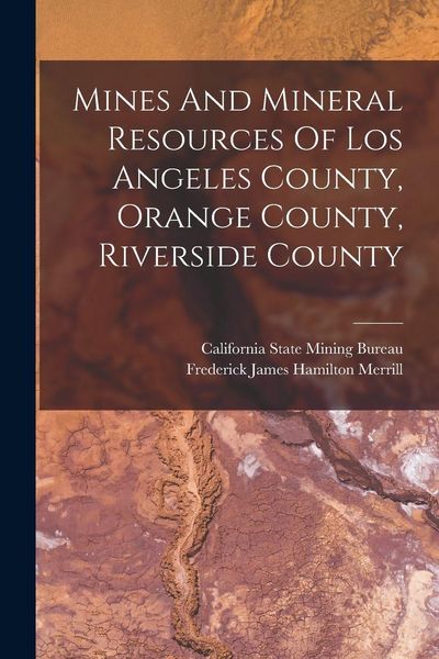 Produktbild: Mines And Mineral Resources Of Los Angeles County, Orange County, Riverside County
