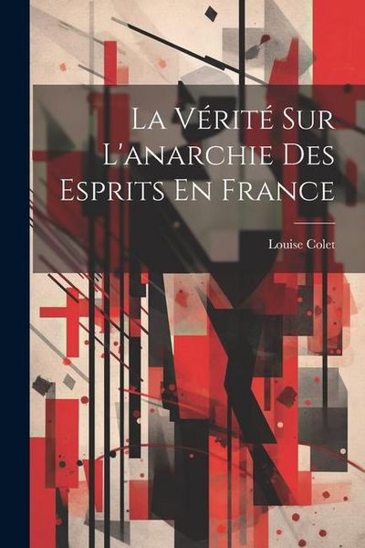Produktbild: La V&eacute;rit&eacute; Sur L'anarchie Des Esprits En France
