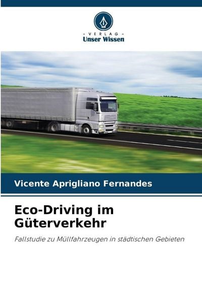 Eco-Driving im Güterverkehr, Taschenbuch von Vicente Aprigliano Fernandes, Verlag Unser Wissen, 9786209010330