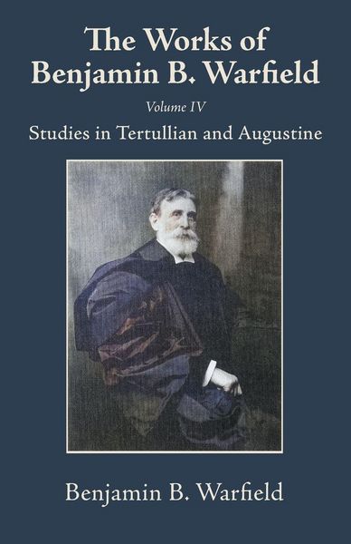 Produktbild: The Works of Benjamin B. Warfield, Volume IV