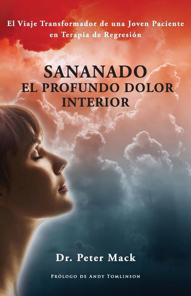Produktbild: Sanando el profundo dolor interior - el viaje transformador de una joven paciente en terapia de regresi&oacute;n