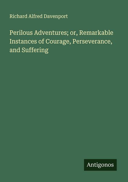 Produktbild: Perilous Adventures; or, Remarkable Instances of Courage, Perseverance, and Suffering
