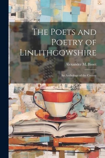 Produktbild: The Poets and Poetry of Linlithgowshire: An Anthology of the County