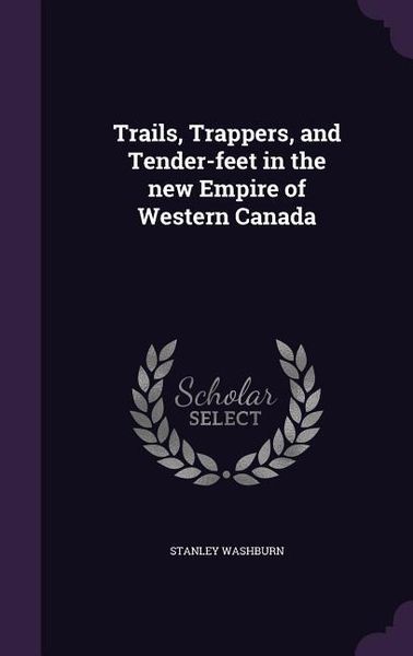 Produktbild: Trails, Trappers, and Tender-feet in the new Empire of Western Canada