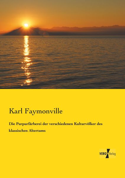 Die Purpurfärberei der verschiedenen Kulturvölker des klassischen Altertums, Taschenbuch von Karl Faymonville, Vero Verlag, 9783737203142