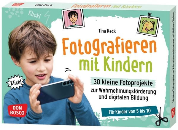 Fotografieren mit Kindern. 30 kleine Fotoprojekte zur Wahrnehmungsförderung und digitalen Bildung