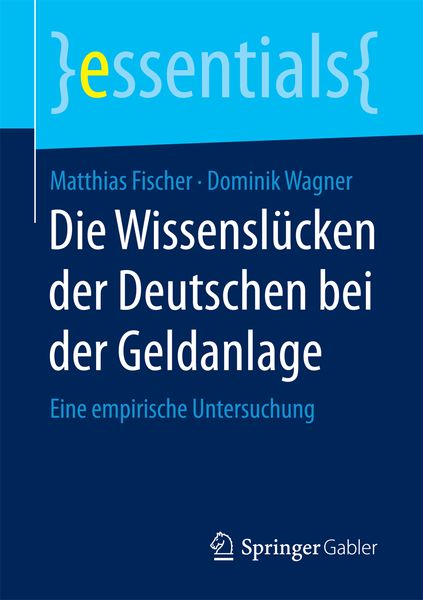 Die Wissenslücken der Deutschen bei der Geldanlage, Taschenbuch von Matthias Fischer , Dominik Wagner, Springer Fachmedien Wiesbaden GmbH,