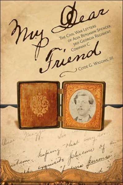 Produktbild: My Dear Friend: The Civil War Letters of Alva Benjamin Spencer, 3rd Georgia Regiment, Company C