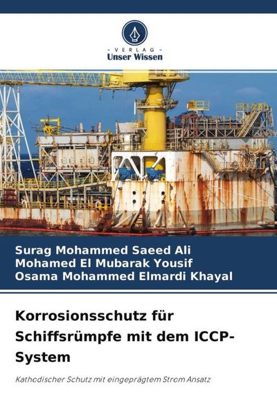 Korrosionsschutz für Schiffsrümpfe mit dem ICCP-System, Taschenbuch von Surag Mohammed Saeed Ali , Mohamed El Mubarak Yousif , Osama Mohammed Elmardi