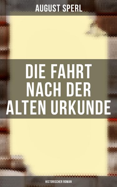 Produktbild: Die Fahrt nach der alten Urkunde: Historischer Roman