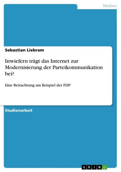 Produktbild: Inwiefern tr&auml;gt das Internet zur Modernisierung der Parteikommunikation bei?