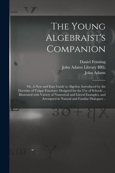 Produktbild: The Young Algebraist's Companion: or, A New and Easy Guide to Algebra; Introduced by the Doctrine of Vulgar Fractions: Designed for the Use of Schools