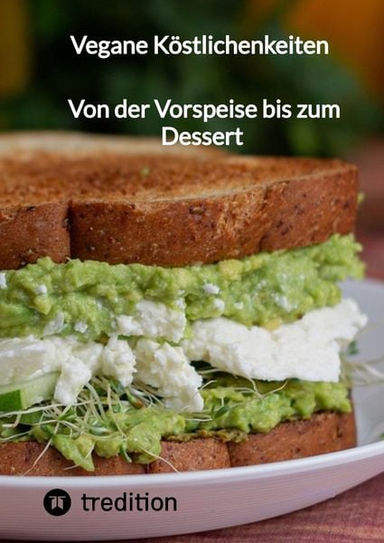 Produktbild: Vegane K&ouml;stlichenkeiten - Von der Vorspeise bis zum Dessert