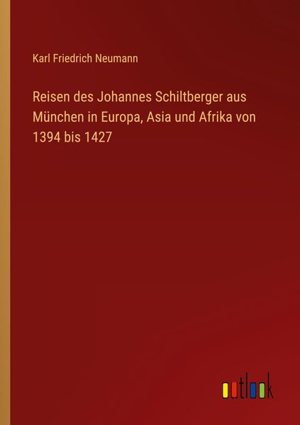 Produktbild: Reisen des Johannes Schiltberger aus M&uuml;nchen in Europa, Asia und Afrika von 1394 bis 1427