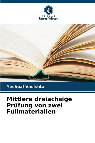 Mittlere dreiachsige Prüfung von zwei Füllmaterialien, Taschenbuch von Yeshpal Vasishta, Verlag Unser Wissen, 9786209125058
