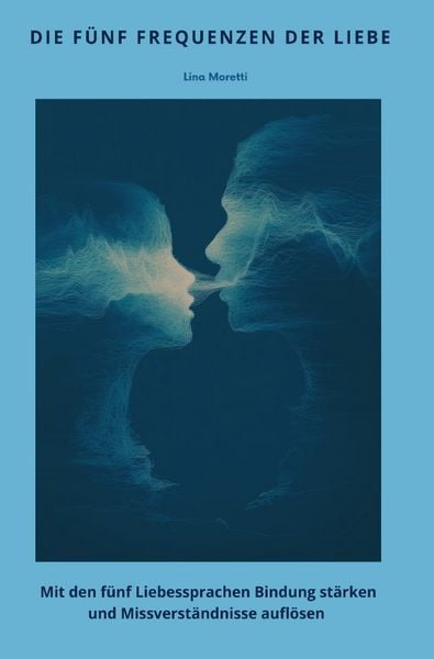 Die fünf Frequenzen der Liebe, Taschenbuch von Lina Moretti, Epubli, 9783565253562