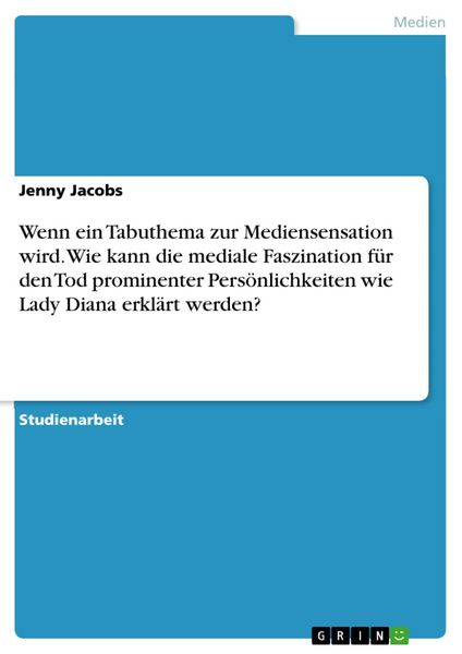 Produktbild: Wenn ein Tabuthema zur Mediensensation wird. Wie kann die mediale Faszination f&uuml;r den Tod prominenter Pers&ouml;nlichkeiten wie Lady Diana erkl&auml;rt werden?