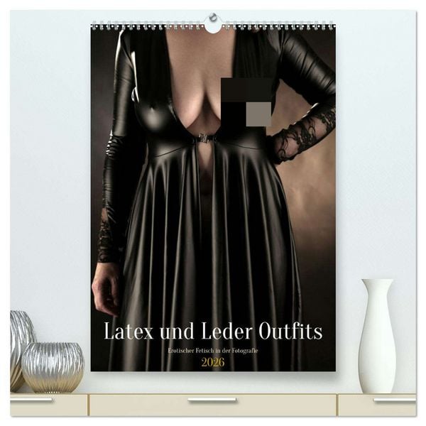 Latex und Leder Outfits (hochwertiger Premium Wandkalender 2026 DIN A2 hoch), Kunstdruck in Hochglanz