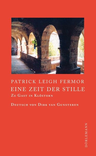 Eine Zeit der Stille, Gebundene Ausgabe von Patrick Leigh Fermor, Dörlemann, 978-3-03820-103-8