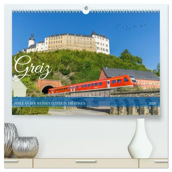 Greiz - Perle an der weißen Elster in Thüringen (hochwertiger Premium Wandkalender 2026 DIN A2 quer), Kunstdruck in Hochglanz