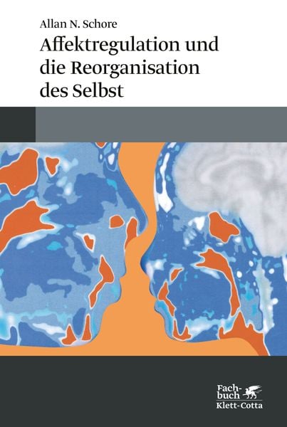 Affektregulation und die Reorganisation des Selbst, Taschenbuch von Allan N. Schore, Klett Cotta, 978-3-608-98654-9