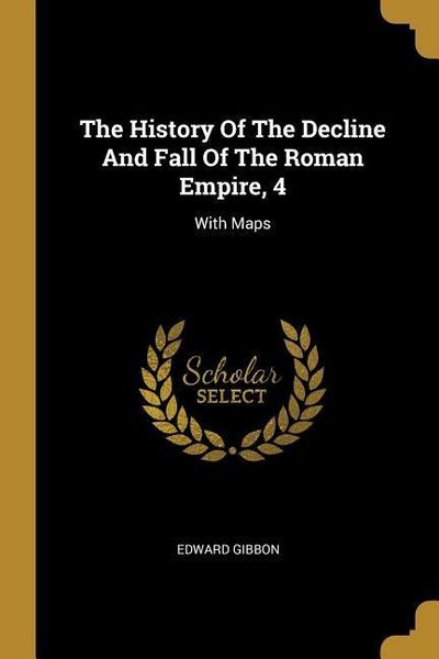 Produktbild: The History Of The Decline And Fall Of The Roman Empire, 4: With Maps