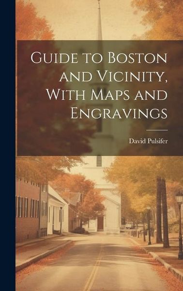 Produktbild: Guide to Boston and Vicinity, With Maps and Engravings