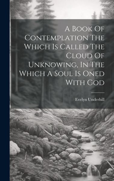 Produktbild: A Book Of Contemplation The Which Is Called The Cloud Of Unknowing, In The Which A Soul Is Oned With God